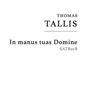 Tallis: In manus tuas Domine