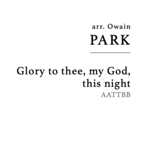 Park (arr.): Glory to thee, my God, this night
